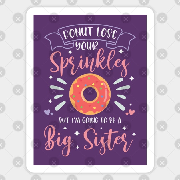 Donut Lose Your Sprinkles, But I'm Going To Be A Big Sister Magnet by KayBee Gift Shop